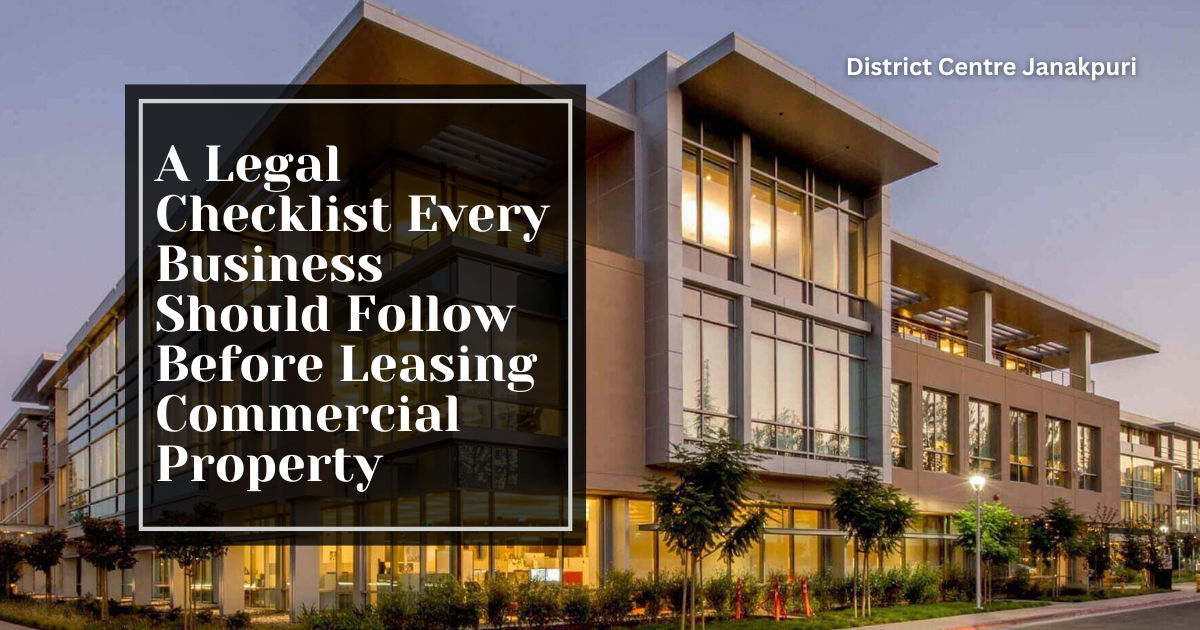 A Legal Checklist Every Business Should Follow Before Leasing Commercial Property Legal Checklist for Commercial Property in Janakpuri West Delhi