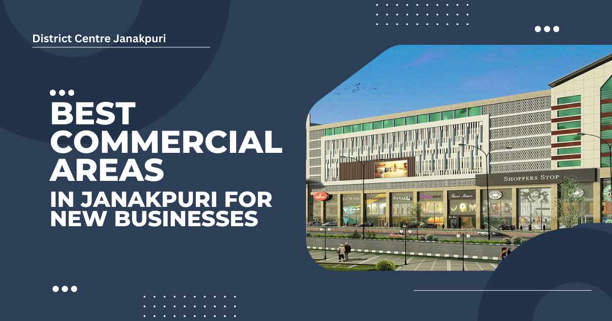 Best Commercial Areas in Janakpuri for New Businesses Best Commercial Areas in Janakpuri for New Businesses